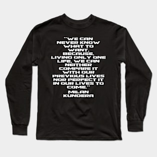 we can never known what to want milan kundera by chakibium Long Sleeve T-Shirt